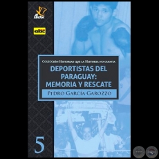 DEPORTISTAS DEL PARAGUAY: MEMORIA Y RESCATE - Autor: PEDRO GARCÍA GAROZZO - Año 2020